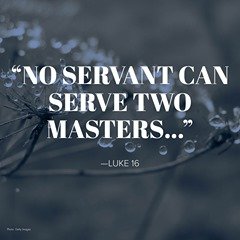 You can only serve one master!